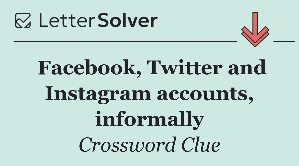 Facebook, Twitter and Instagram accounts, informally