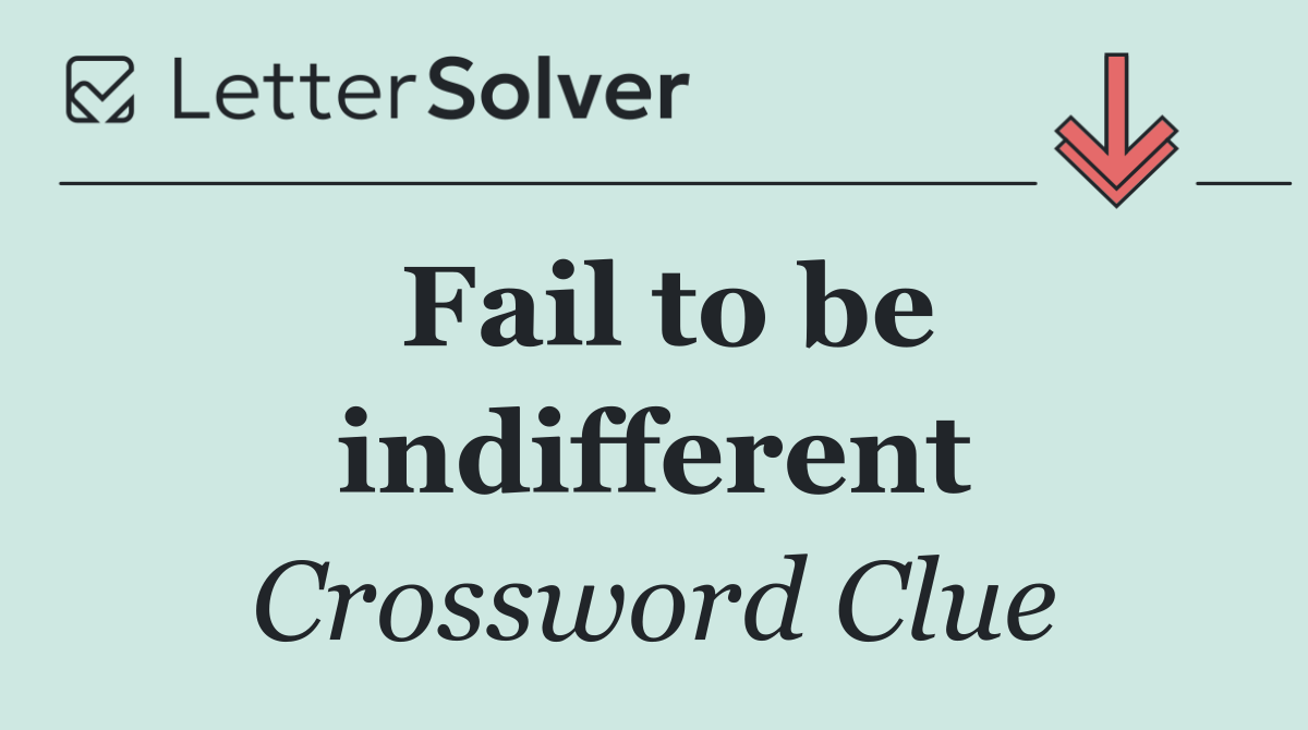 Fail to be indifferent