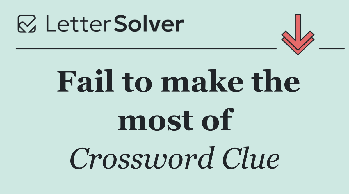 Fail to make the most of