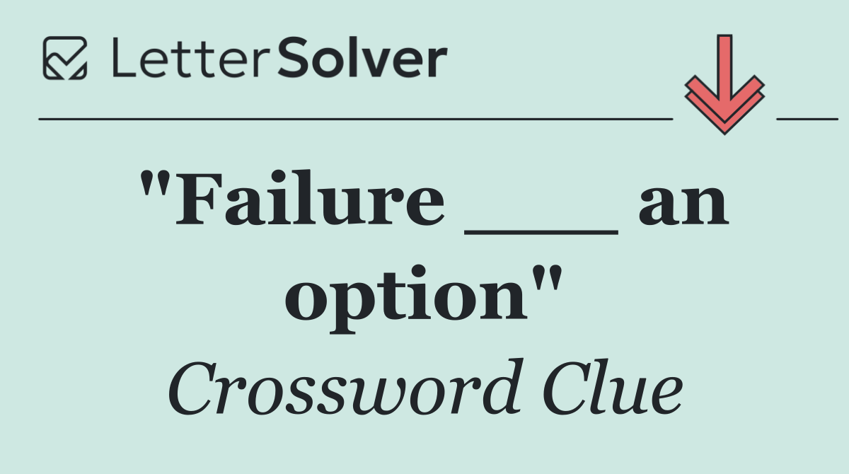 "Failure ___ an option"