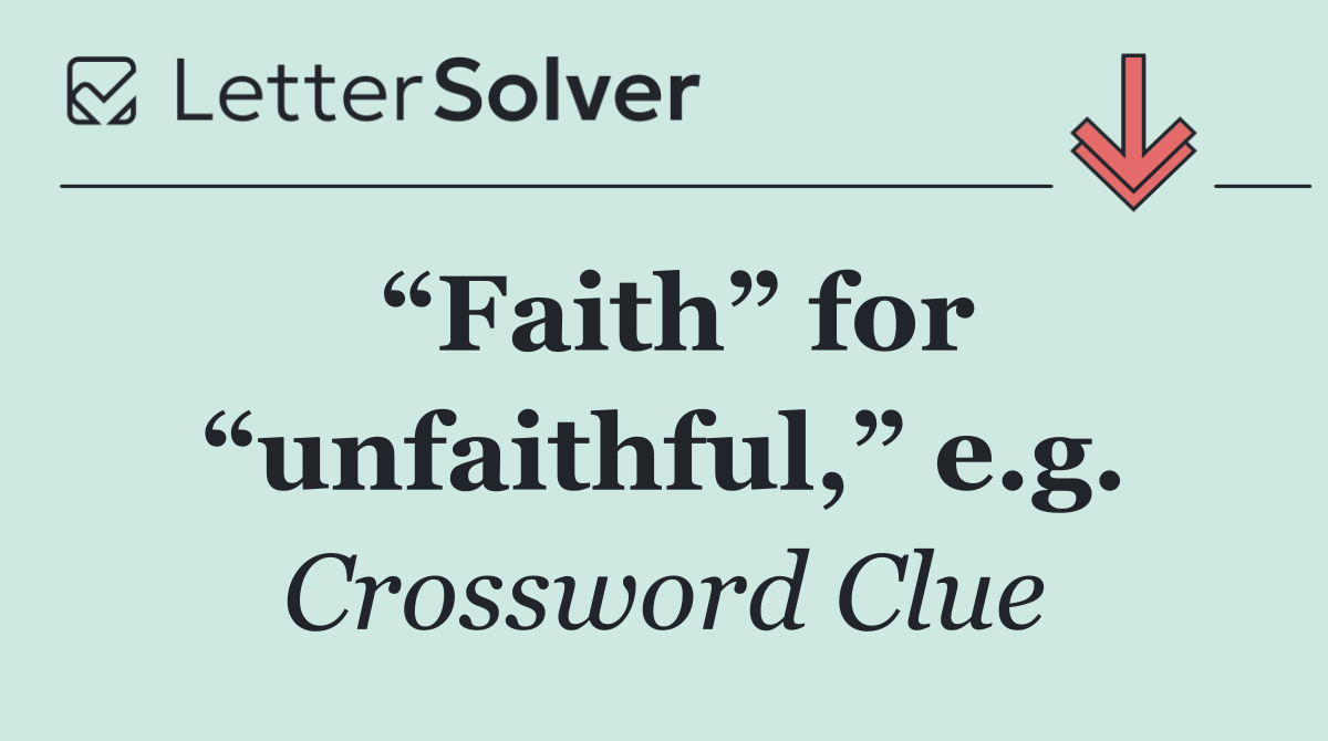 “Faith” for “unfaithful,” e.g.