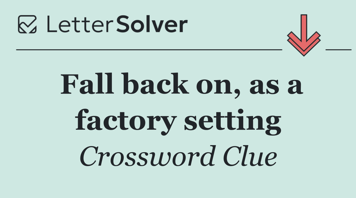 Fall back on, as a factory setting