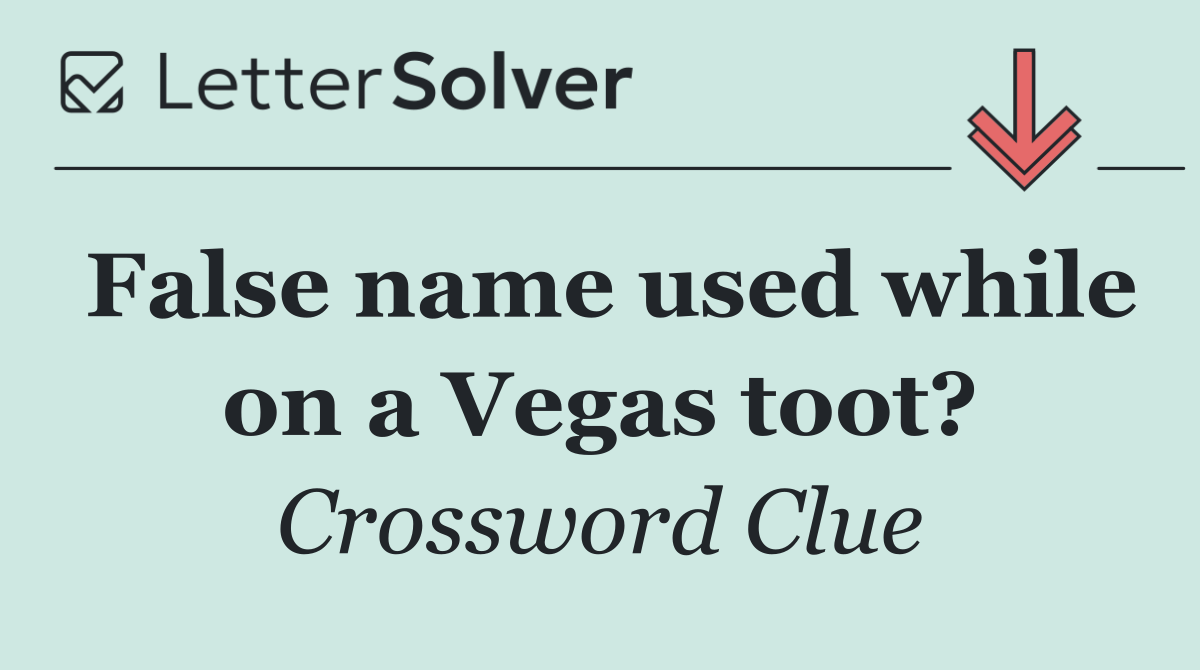 False name used while on a Vegas toot?