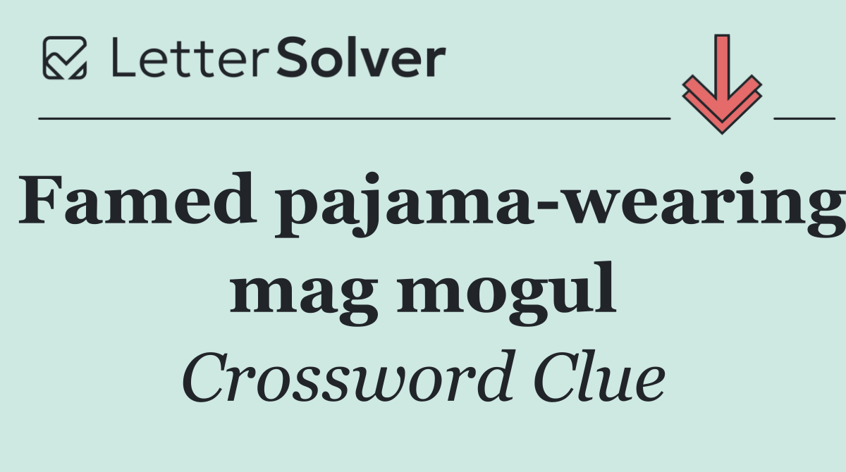 Famed pajama wearing mag mogul