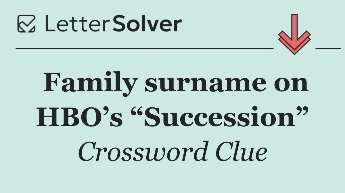 Family surname on HBO’s “Succession”