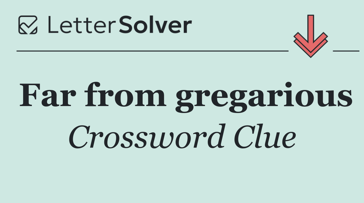 Far from gregarious