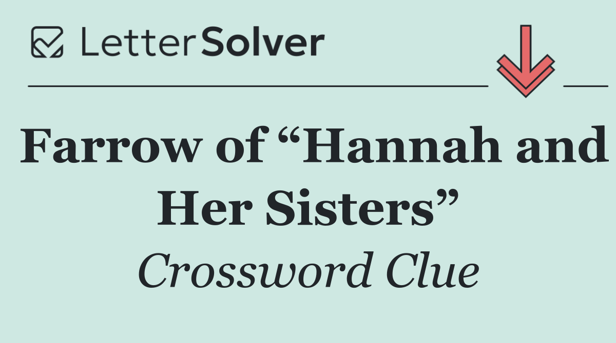 Farrow of “Hannah and Her Sisters”