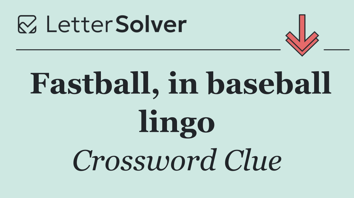 Fastball, in baseball lingo