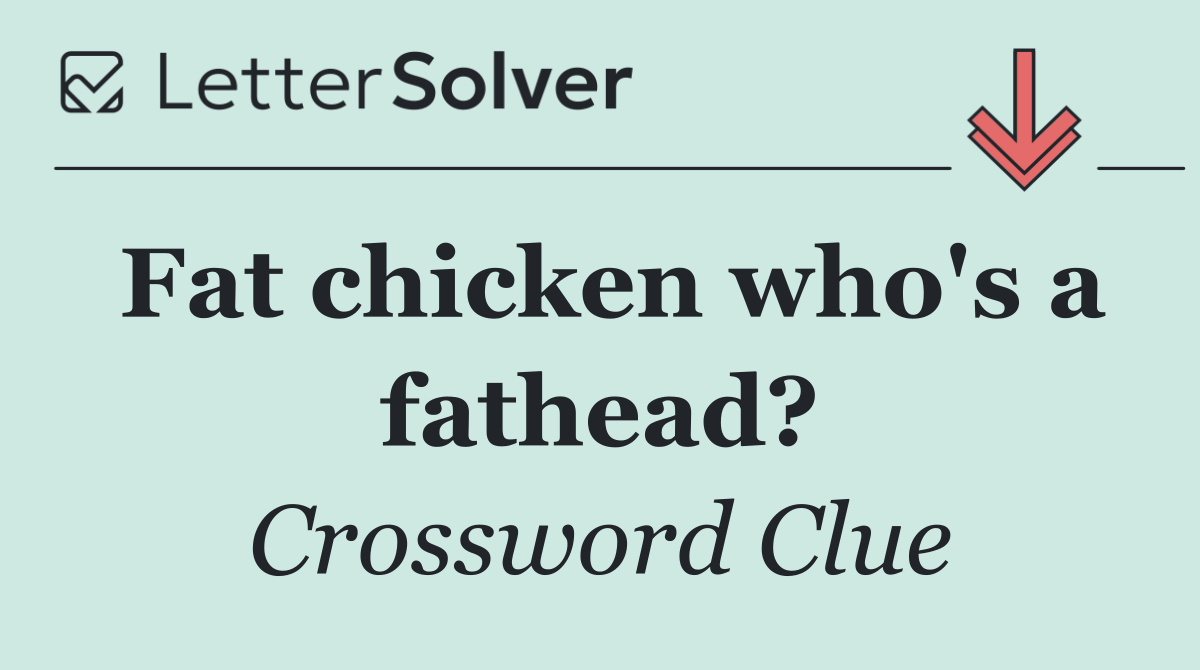 Fat chicken who's a fathead?