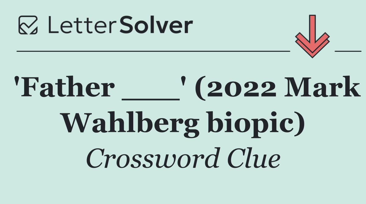 'Father ___' (2022 Mark Wahlberg biopic)
