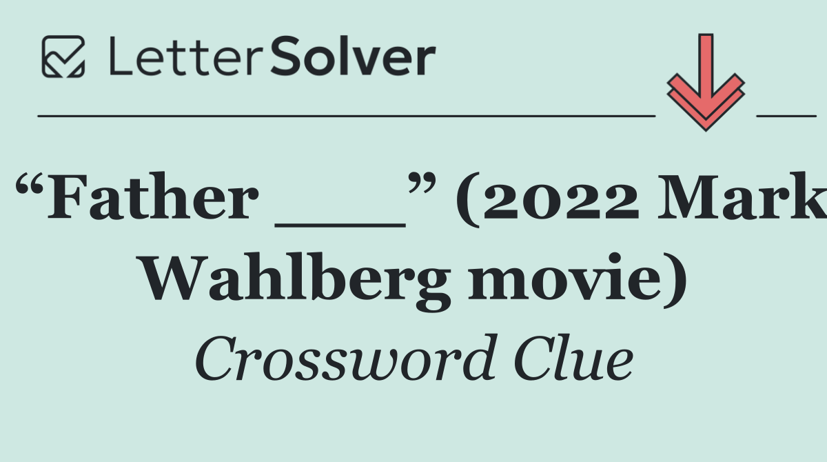 “Father ___” (2022 Mark Wahlberg movie)