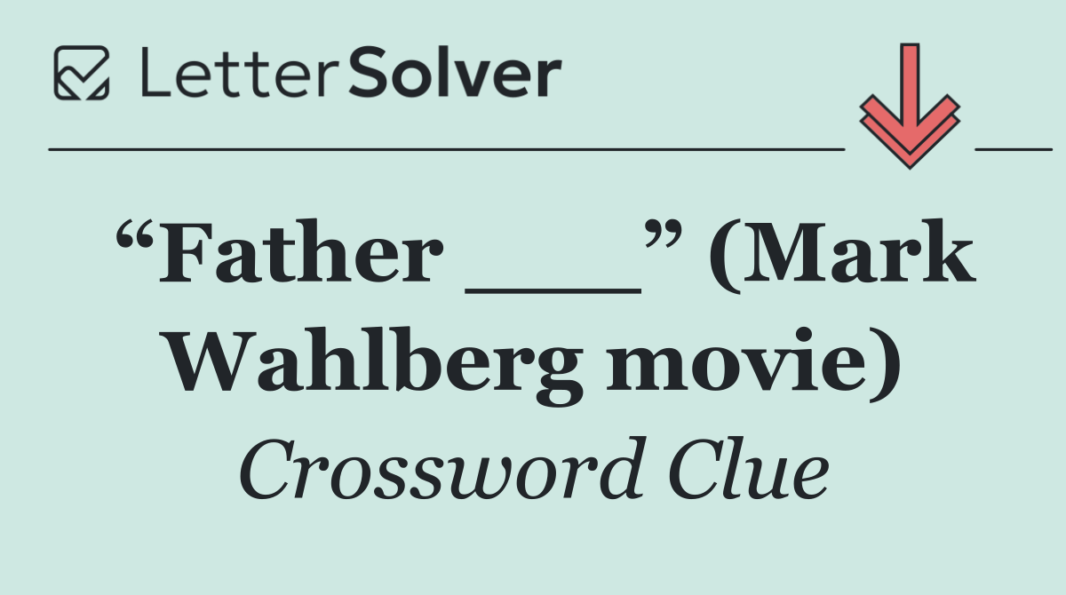 “Father ___” (Mark Wahlberg movie)