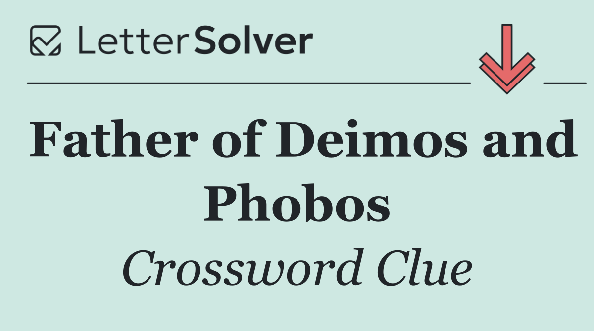 Father of Deimos and Phobos