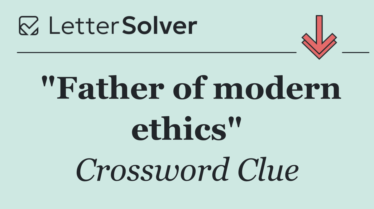 "Father of modern ethics"
