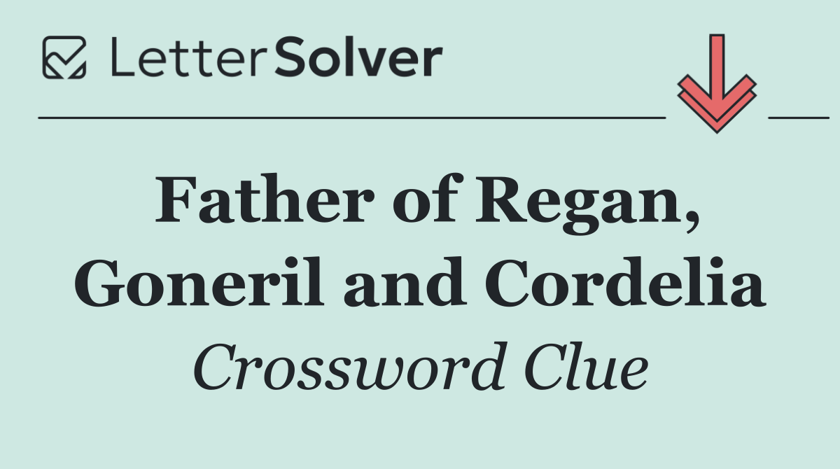 Father of Regan, Goneril and Cordelia