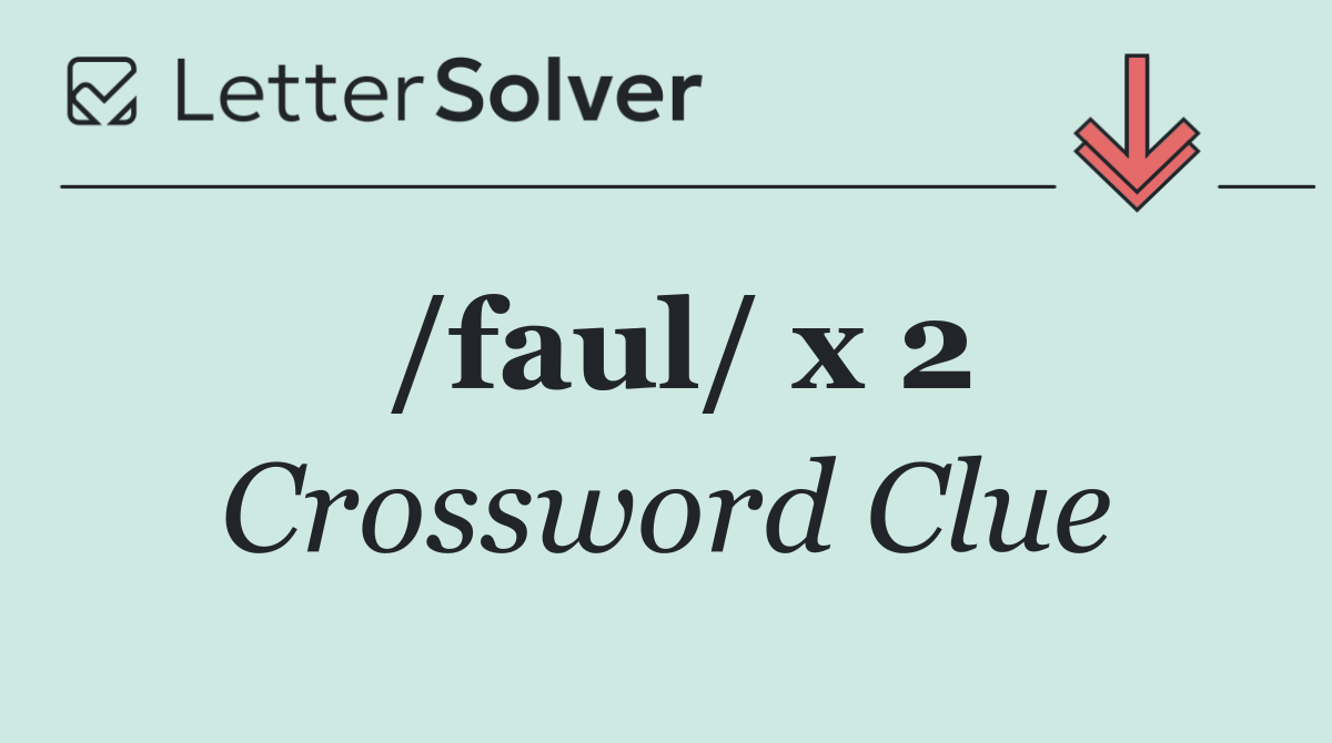 /faul/ x 2