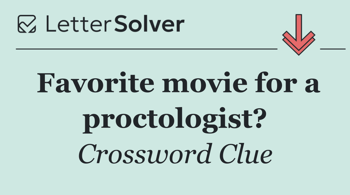 Favorite movie for a proctologist?