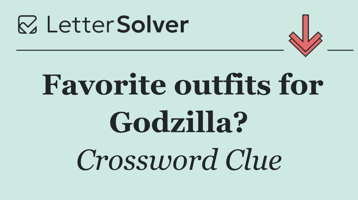 Favorite outfits for Godzilla?