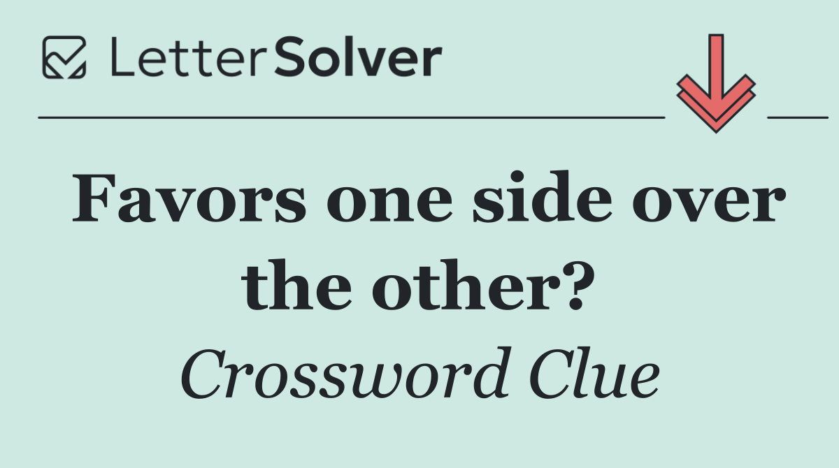 Favors one side over the other?
