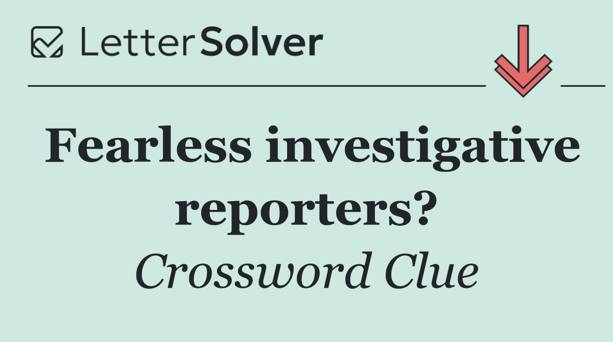Fearless investigative reporters?