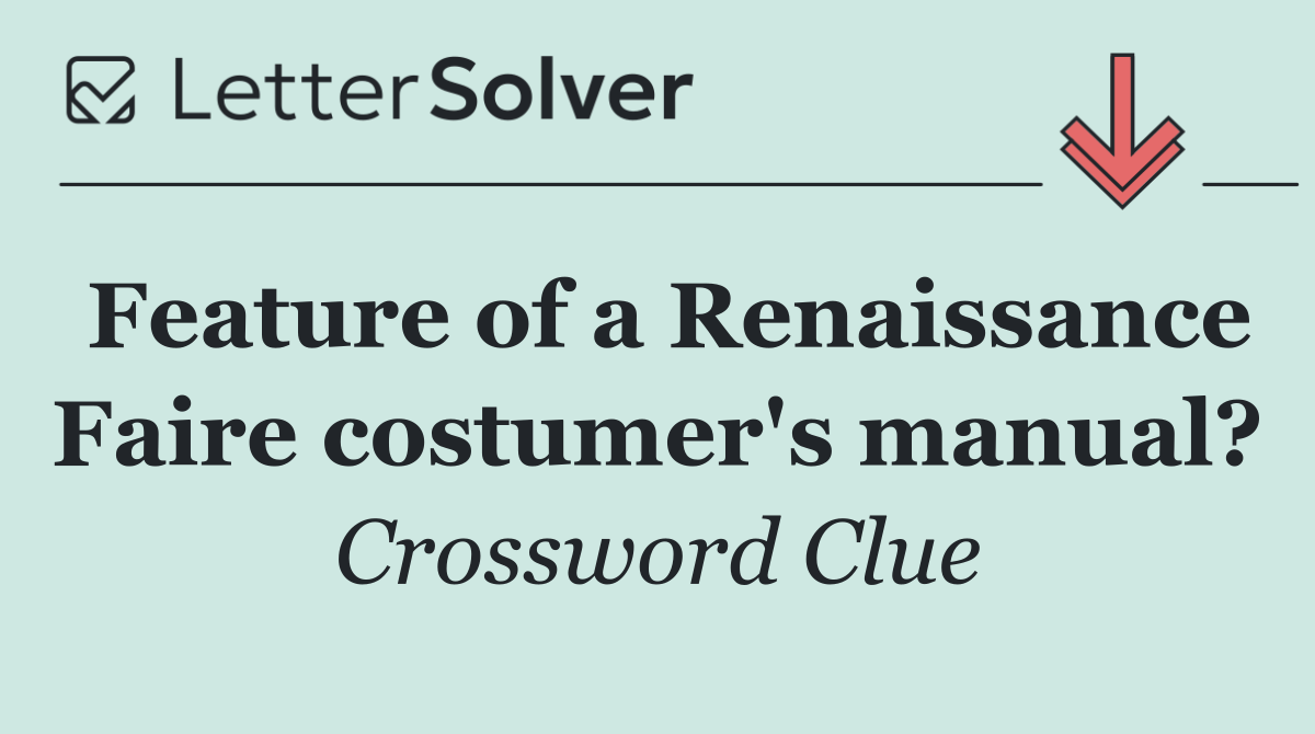 Feature of a Renaissance Faire costumer's manual?