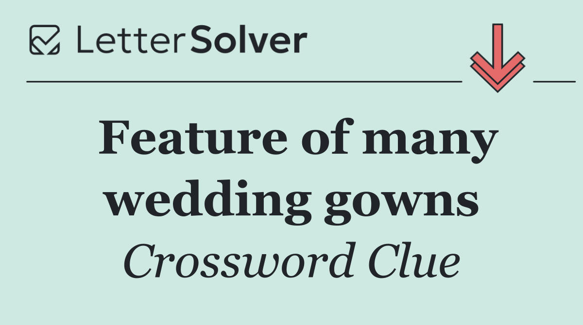 Feature of many wedding gowns