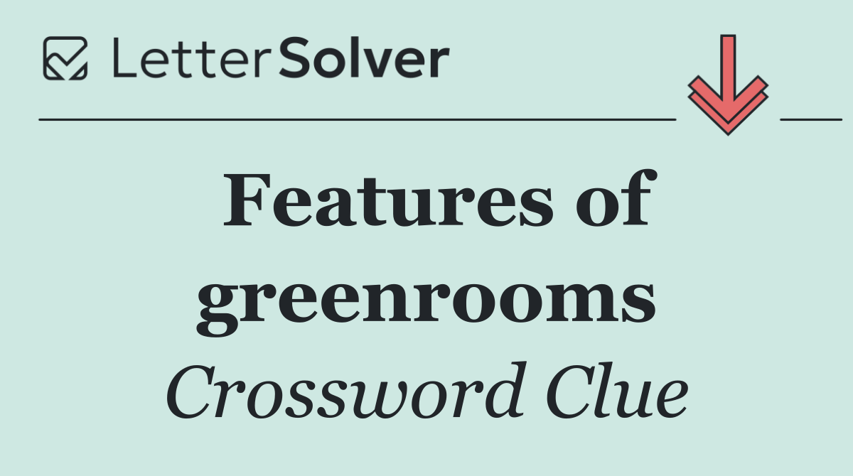 Features of greenrooms