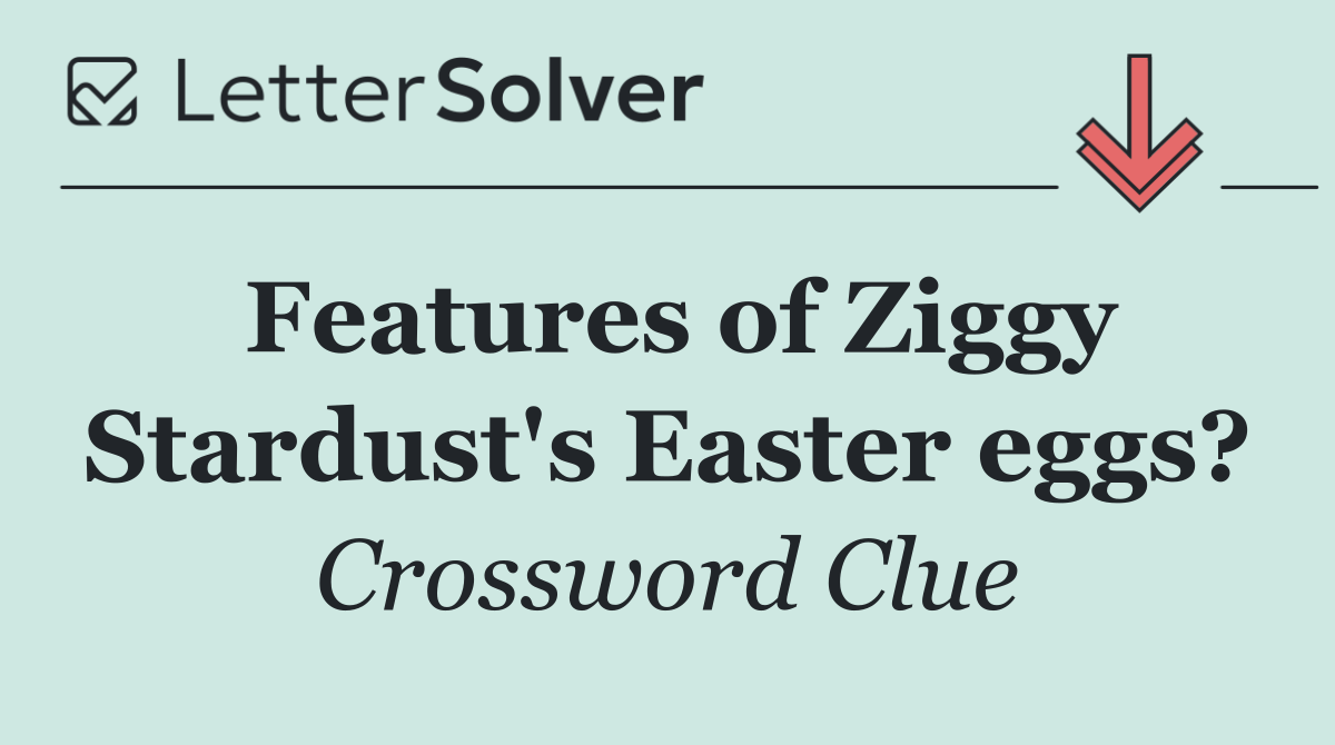 Features of Ziggy Stardust's Easter eggs?