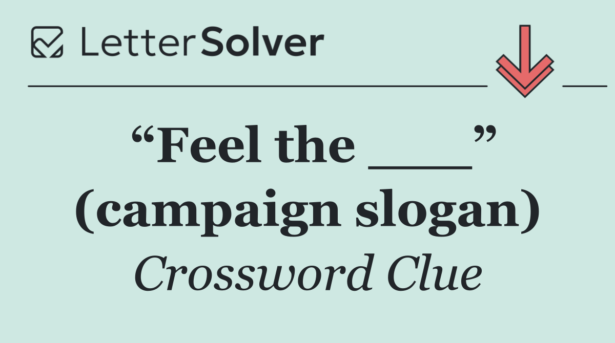 “Feel the ___” (campaign slogan)