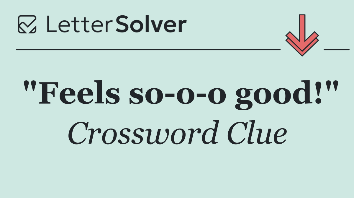 "Feels so o o good!"