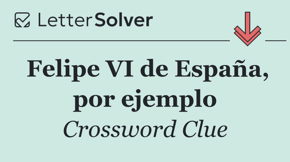 Felipe VI de España, por ejemplo