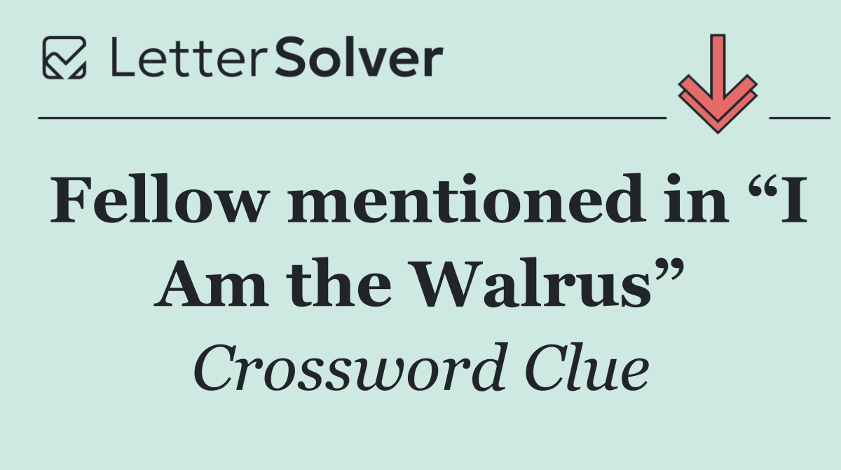 Fellow mentioned in “I Am the Walrus”