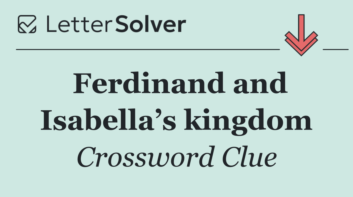 Ferdinand and Isabella’s kingdom