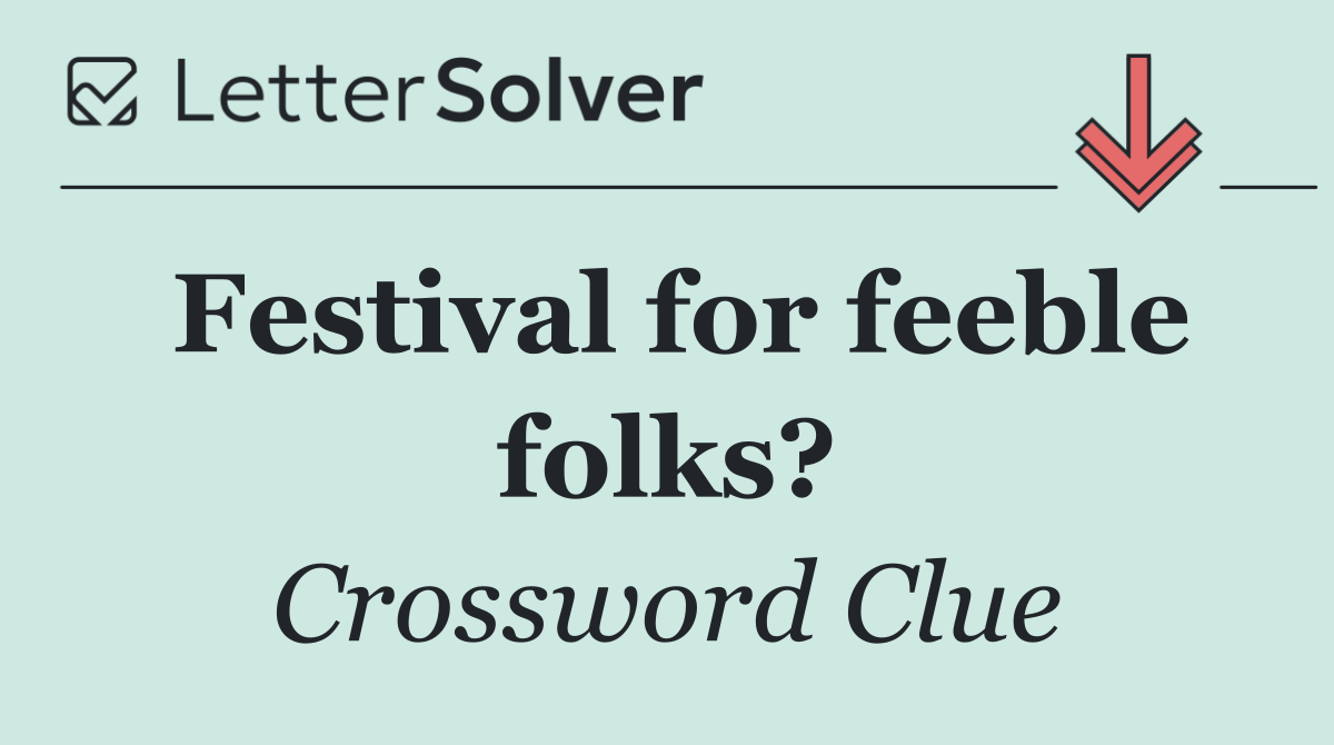 Festival for feeble folks?