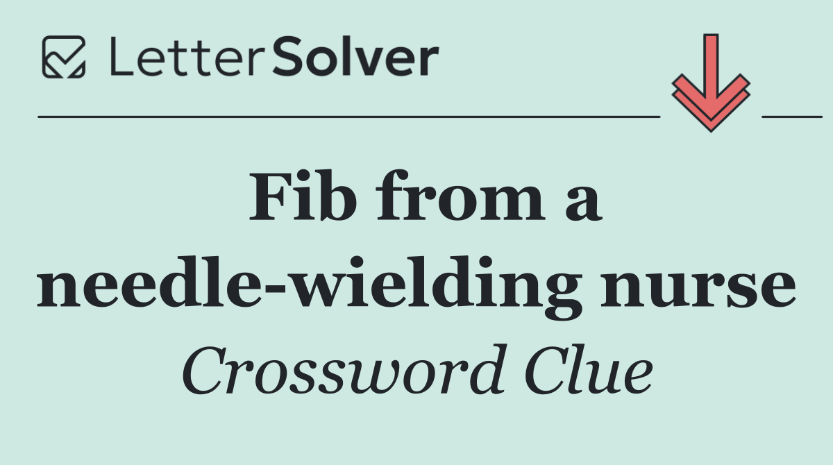 Fib from a needle wielding nurse