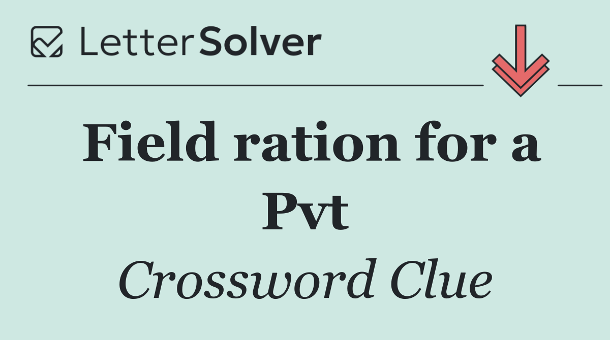 Field ration for a Pvt