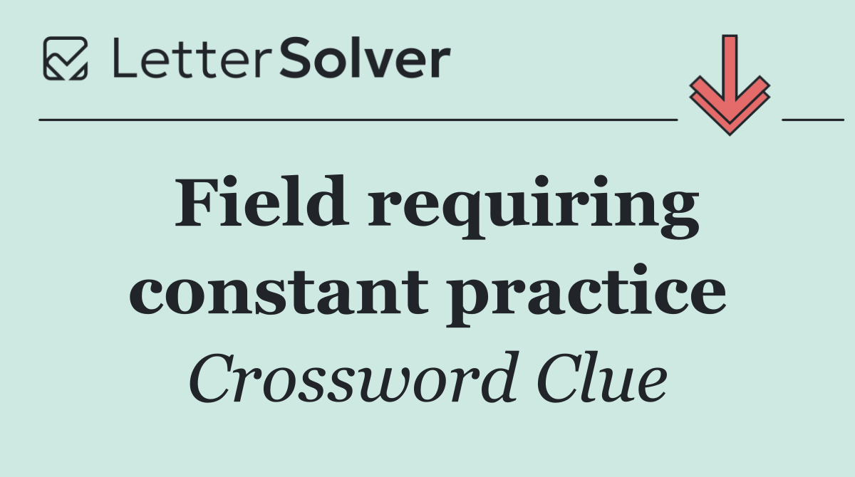 Field requiring constant practice