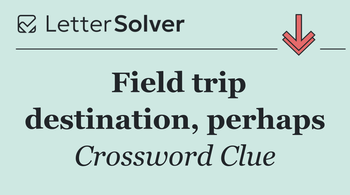Field trip destination, perhaps