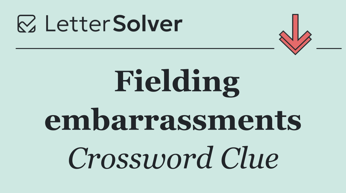 Fielding embarrassments