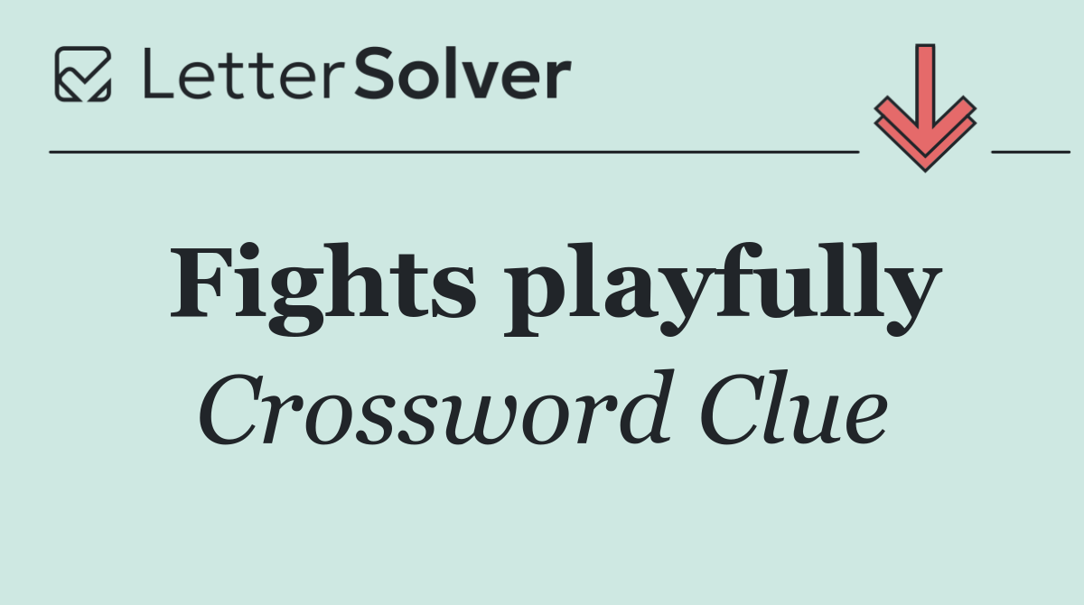 Fights playfully