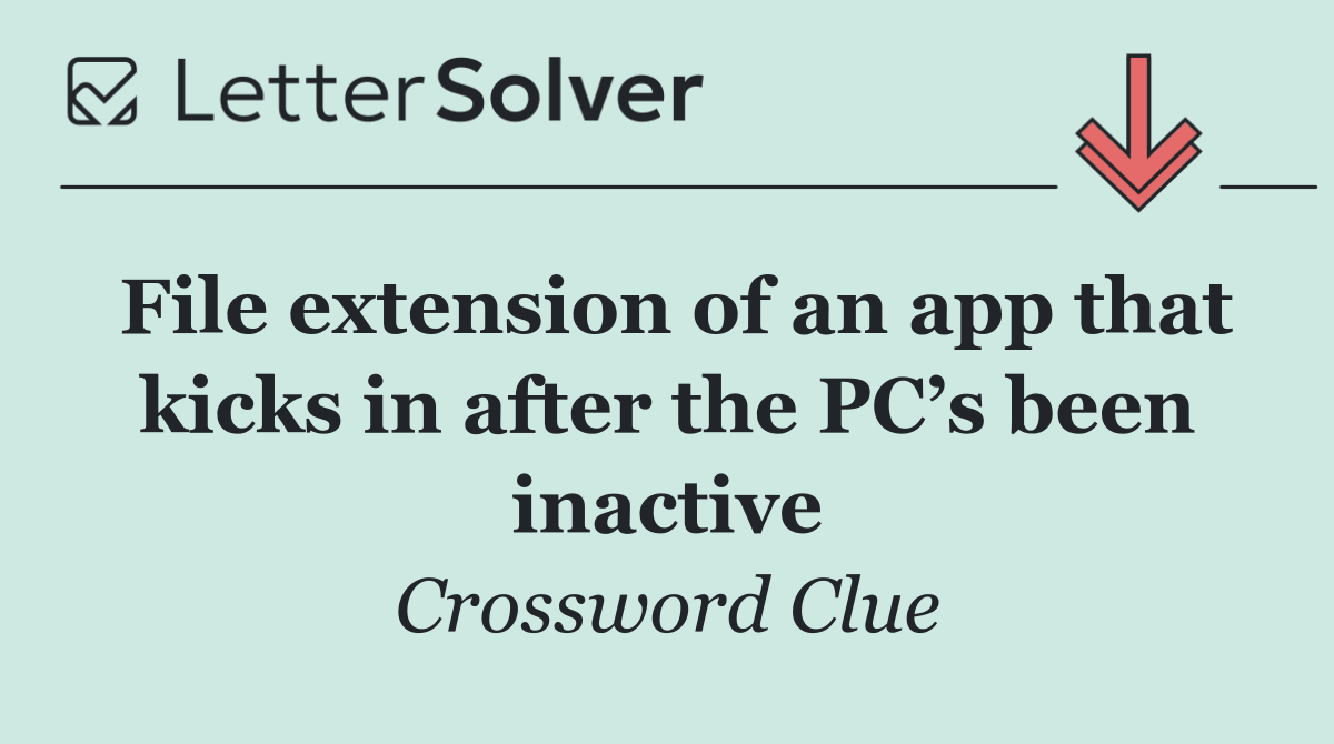 File extension of an app that kicks in after the PC’s been inactive
