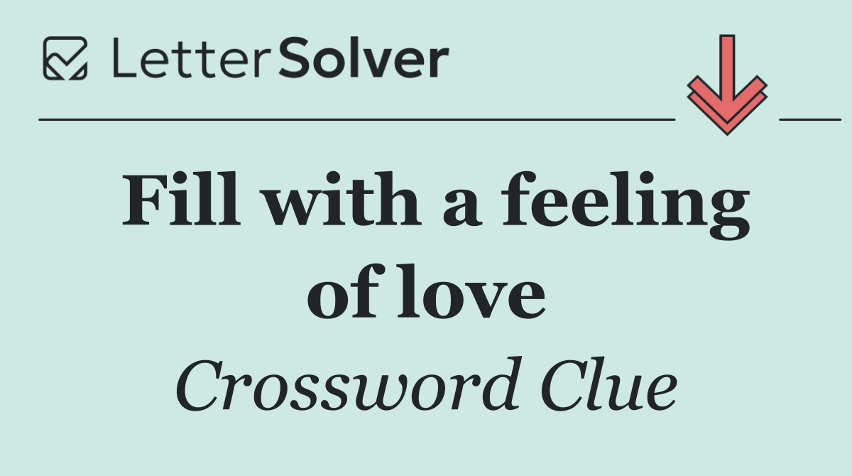 Fill with a feeling of love