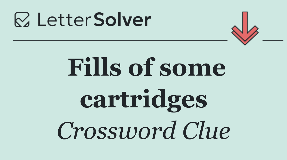 Fills of some cartridges