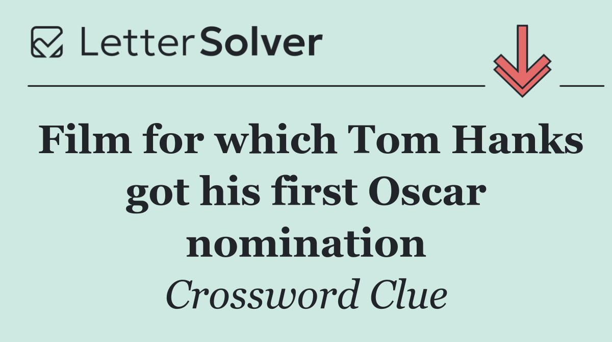 Film for which Tom Hanks got his first Oscar nomination
