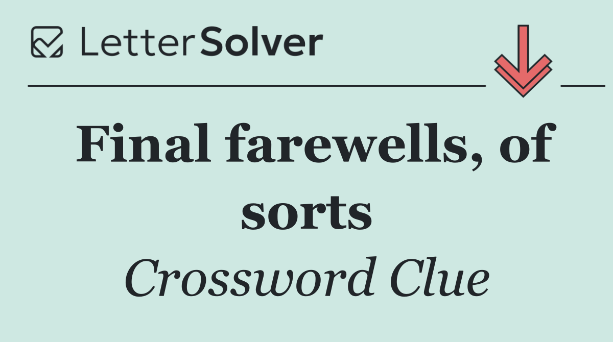 Final farewells, of sorts
