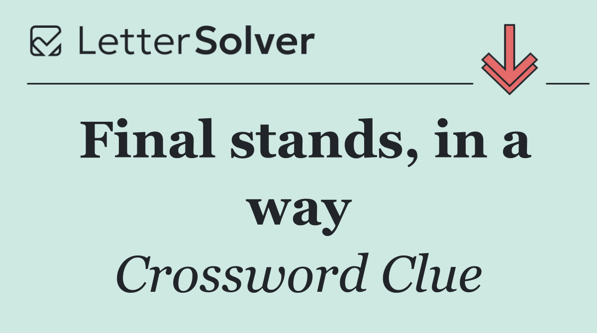 Final stands, in a way
