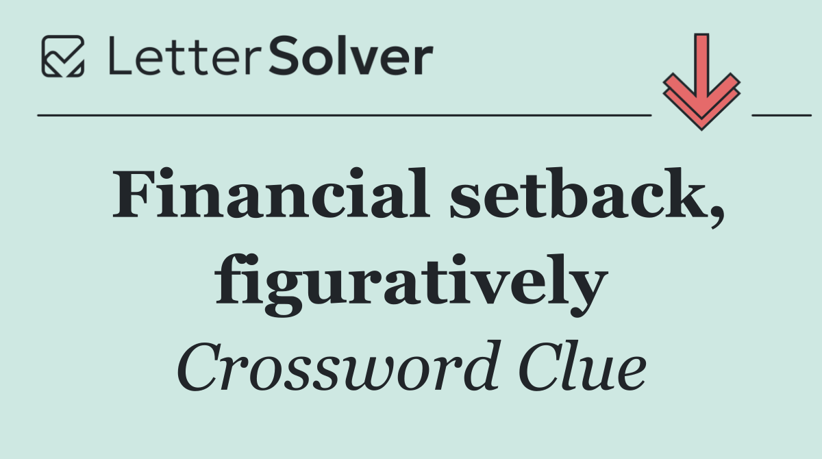 Financial setback, figuratively