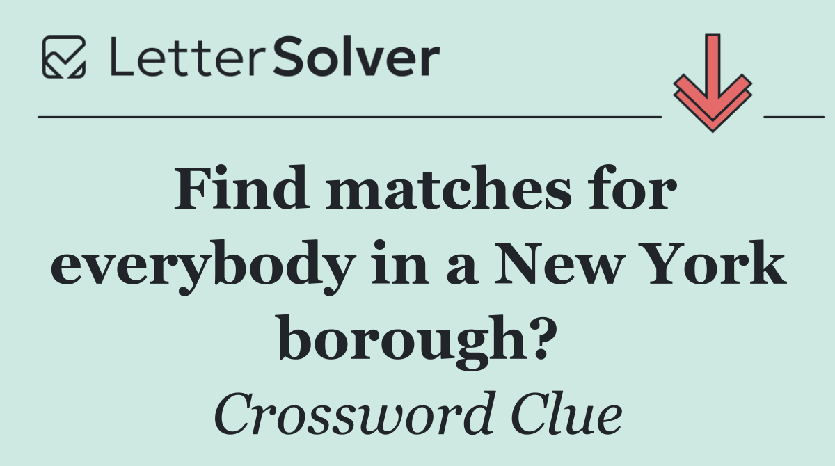 Find matches for everybody in a New York borough?