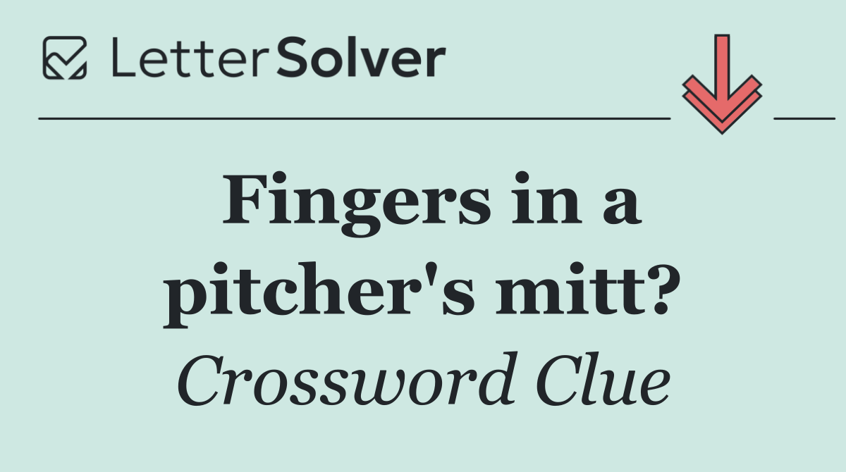 Fingers in a pitcher's mitt?
