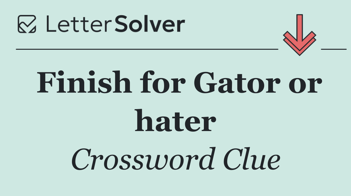 Finish for Gator or hater